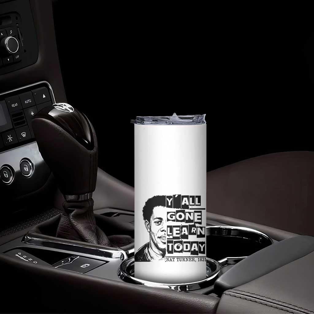 Nat Turner Quote Skinny Tumbler Black History Hero Y'all Gone Learn Today TS14 Print Your Wear