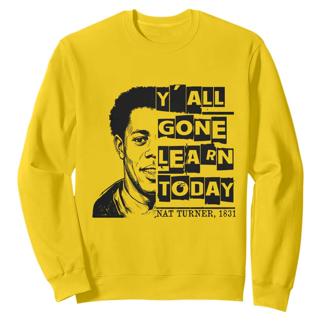 Nat Turner Quote Sweatshirt Black History Hero Y'all Gone Learn Today TS14 Daisy Print Your Wear