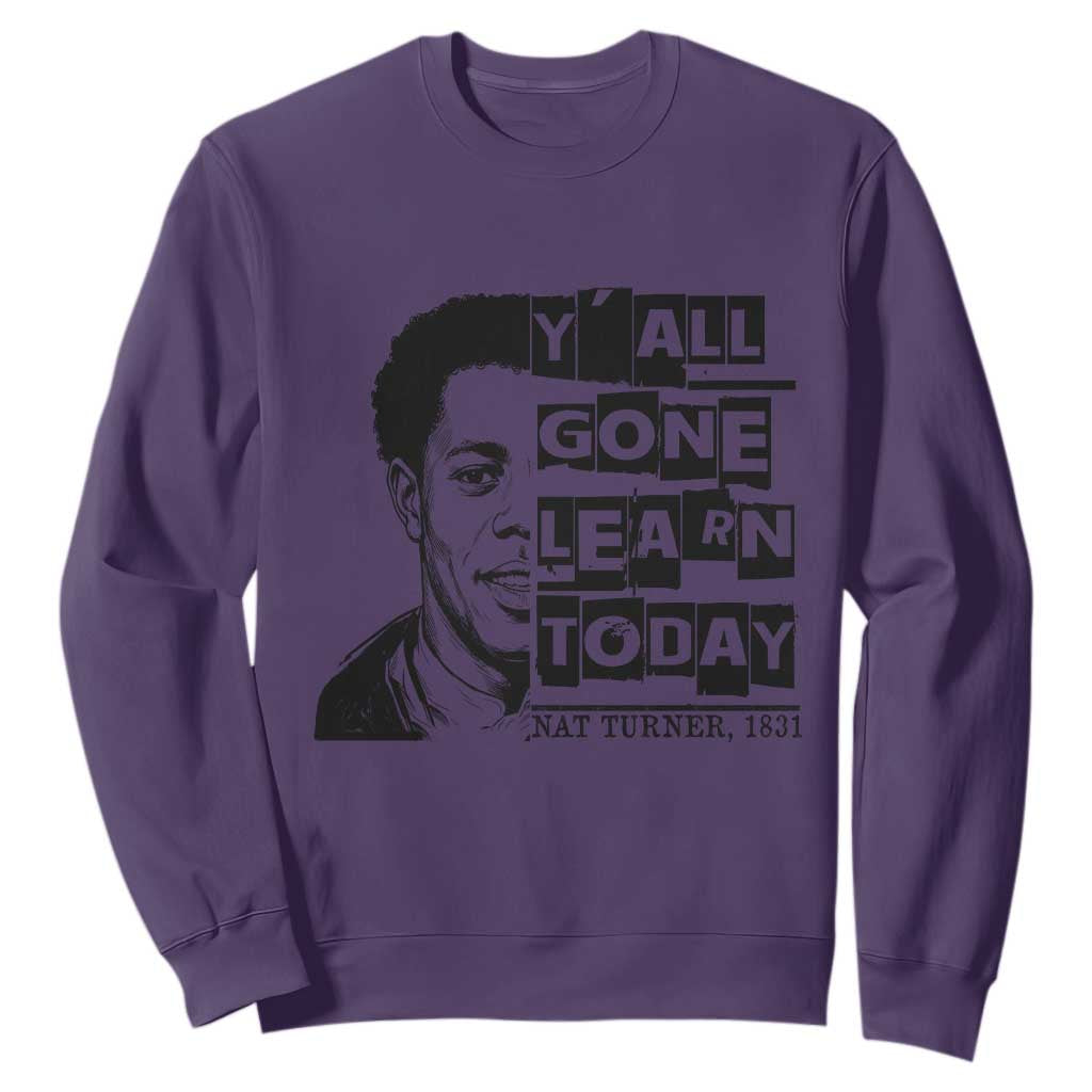 Nat Turner Quote Sweatshirt Black History Hero Y'all Gone Learn Today TS14 Purple Print Your Wear