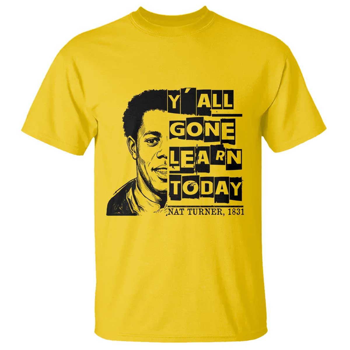Nat Turner Quote T Shirt Black History Hero Y'all Gone Learn Today TS14 Daisy Print Your Wear