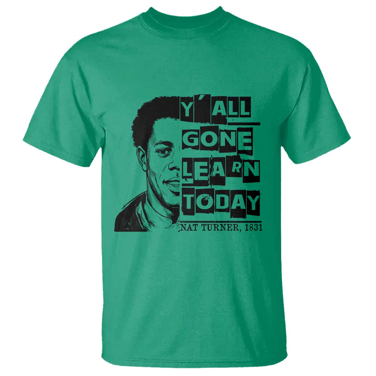 Nat Turner Quote T Shirt Black History Hero Y'all Gone Learn Today TS14 Irish Green Print Your Wear