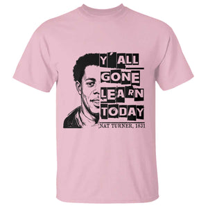 Nat Turner Quote T Shirt Black History Hero Y'all Gone Learn Today TS14 Light Pink Print Your Wear
