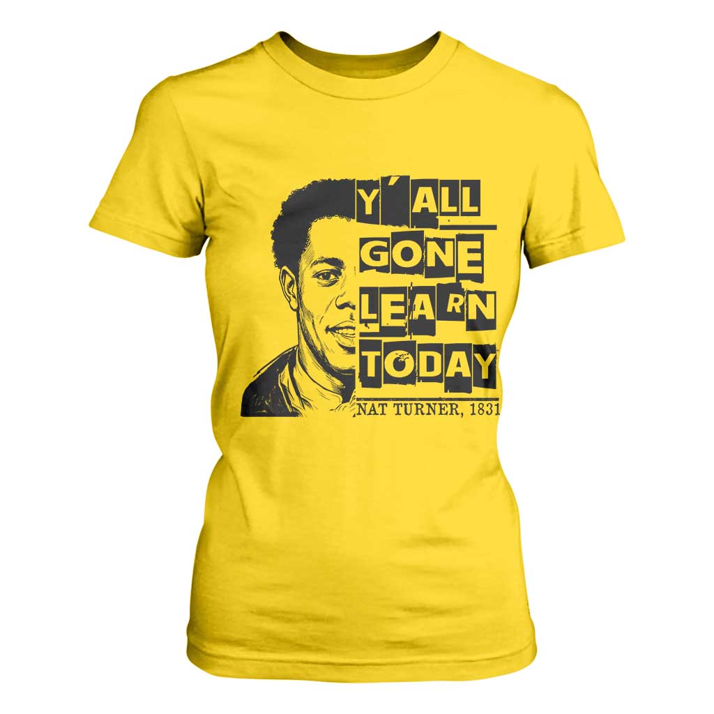Nat Turner Quote T Shirt For Women Black History Hero Y'all Gone Learn Today TS14 Daisy Print Your Wear