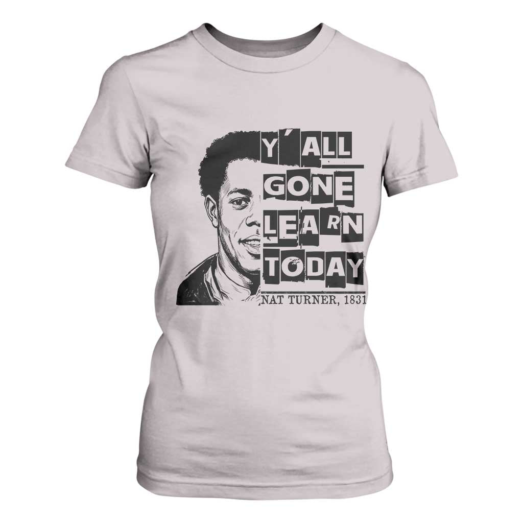 Nat Turner Quote T Shirt For Women Black History Hero Y'all Gone Learn Today TS14 Ice Gray Print Your Wear