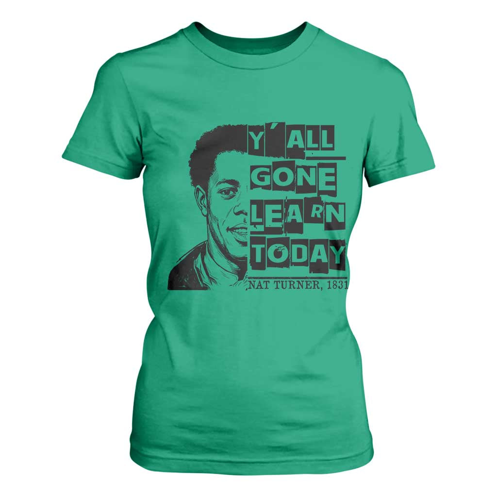 Nat Turner Quote T Shirt For Women Black History Hero Y'all Gone Learn Today TS14 Irish Green Print Your Wear