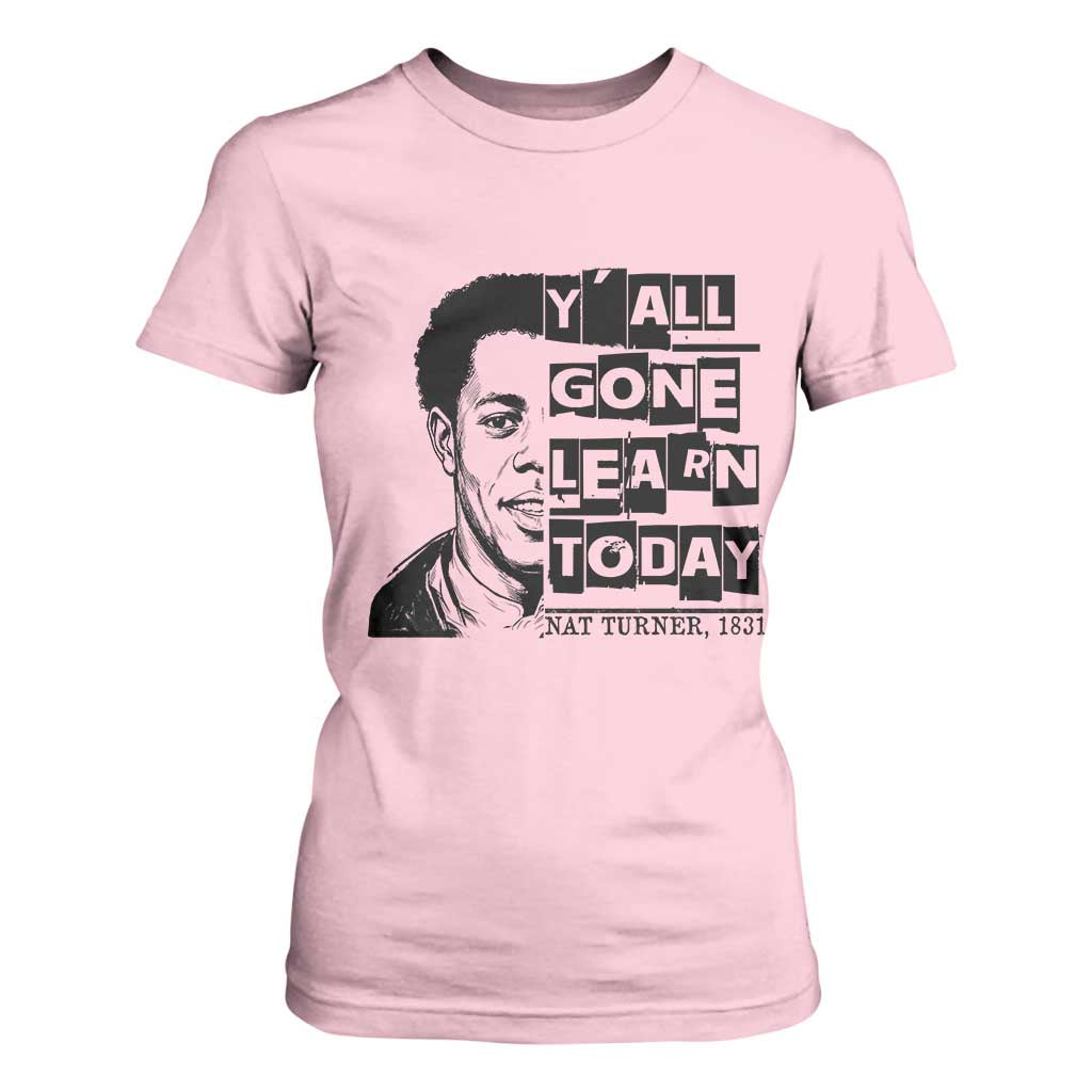Nat Turner Quote T Shirt For Women Black History Hero Y'all Gone Learn Today TS14 Light Pink Print Your Wear