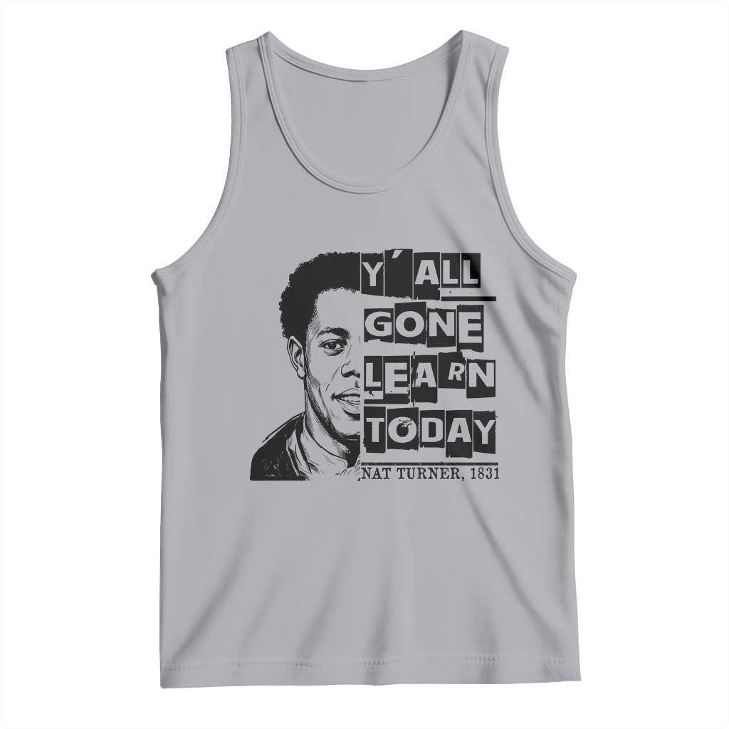 Nat Turner Quote Tank Top Black History Hero Y'all Gone Learn Today TS14 Athletic Heather Print Your Wear