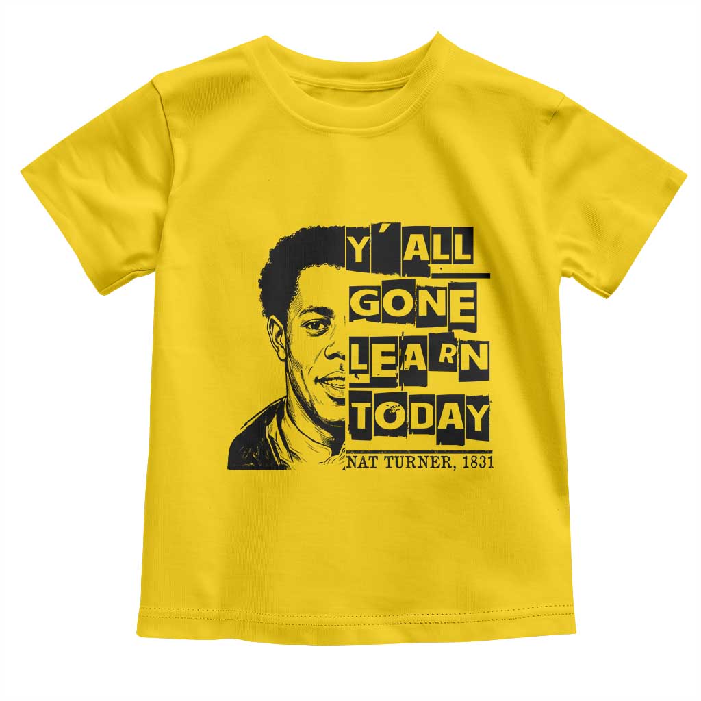 Nat Turner Quote Toddler T Shirt Black History Hero Y'all Gone Learn Today TS14 Daisy Print Your Wear