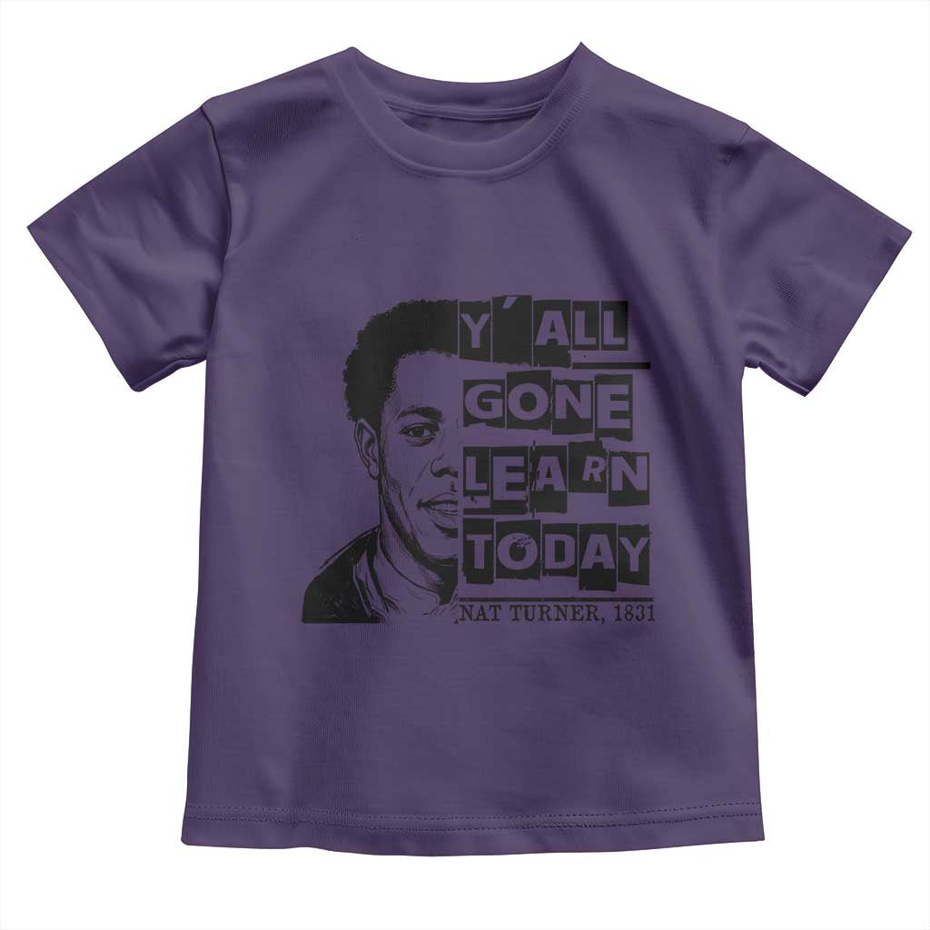 Nat Turner Quote Toddler T Shirt Black History Hero Y'all Gone Learn Today TS14 Purple Print Your Wear