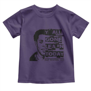 Nat Turner Quote Toddler T Shirt Black History Hero Y'all Gone Learn Today TS14 Purple Print Your Wear