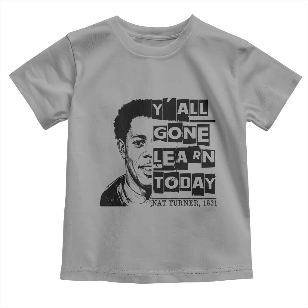 Nat Turner Quote Toddler T Shirt Black History Hero Y'all Gone Learn Today TS14 Sport Gray Print Your Wear