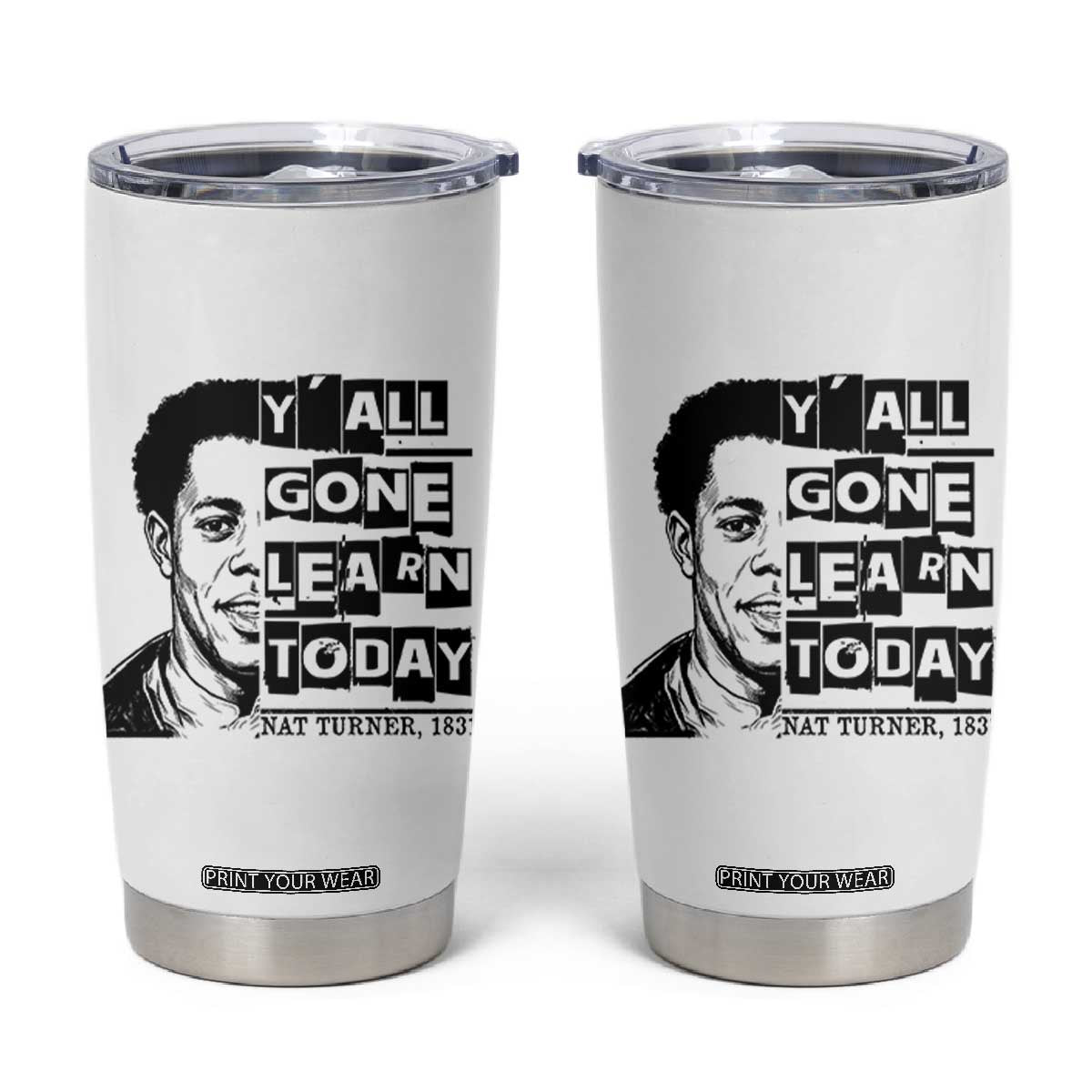 Nat Turner Quote Tumbler Cup Black History Hero Y'all Gone Learn Today TS14 White Print Your Wear