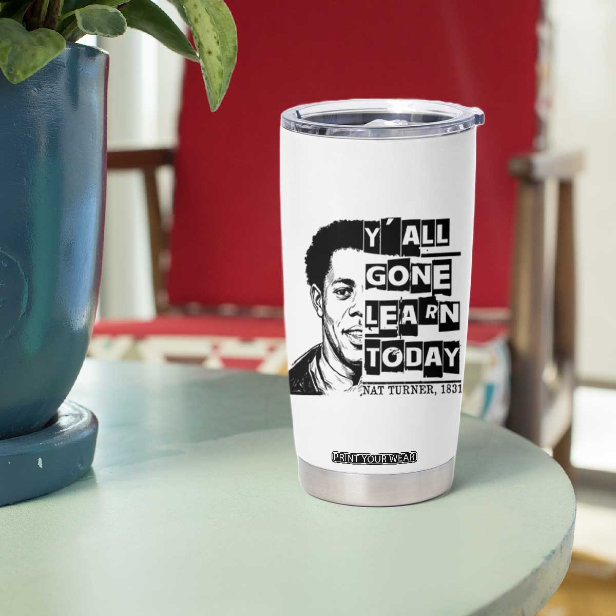 Nat Turner Quote Tumbler Cup Black History Hero Y'all Gone Learn Today TS14 Print Your Wear