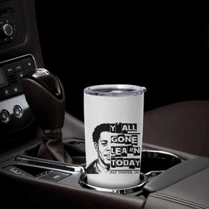 Nat Turner Quote Tumbler Cup Black History Hero Y'all Gone Learn Today TS14 Print Your Wear