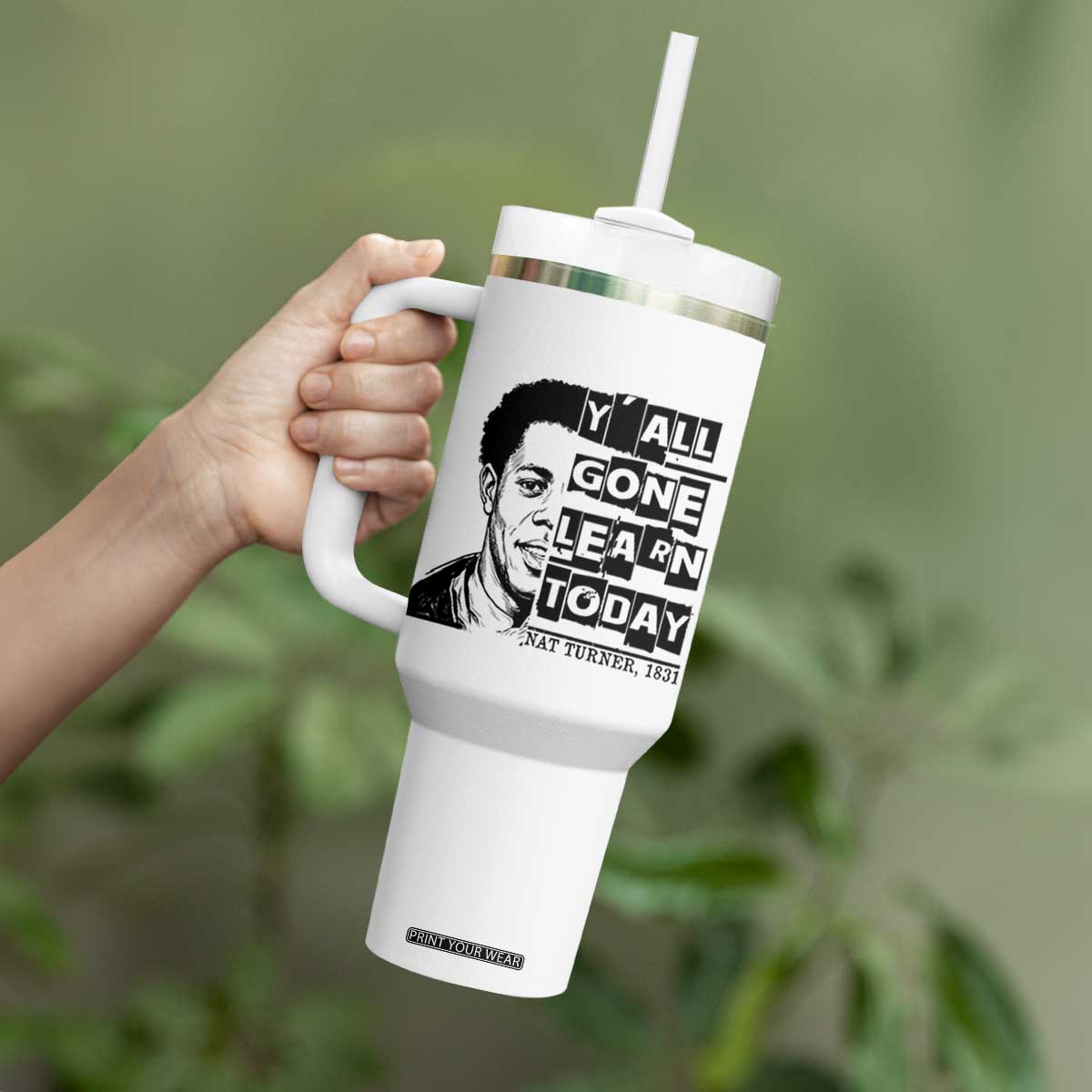 Nat Turner Quote Tumbler With Handle Black History Hero Y'all Gone Learn Today TS14 Print Your Wear