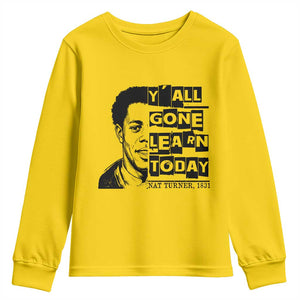Nat Turner Quote Youth Sweatshirt Black History Hero Y'all Gone Learn Today TS14 Daisy Print Your Wear