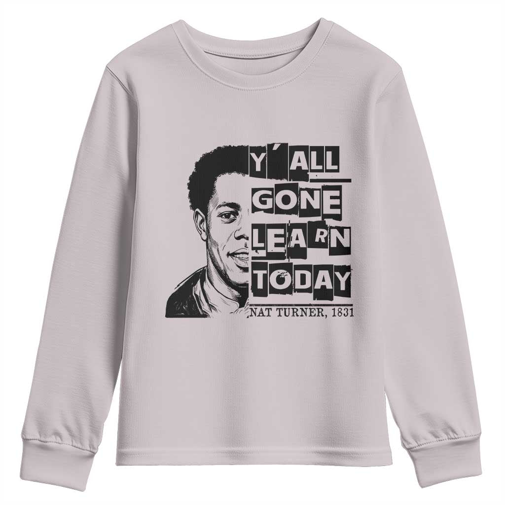 Nat Turner Quote Youth Sweatshirt Black History Hero Y'all Gone Learn Today TS14 Ice Gray Print Your Wear