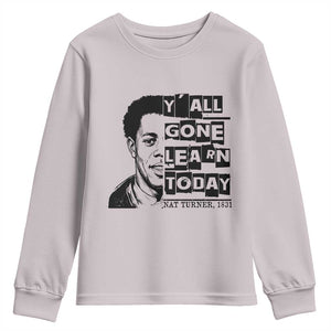 Nat Turner Quote Youth Sweatshirt Black History Hero Y'all Gone Learn Today TS14 Ice Gray Print Your Wear