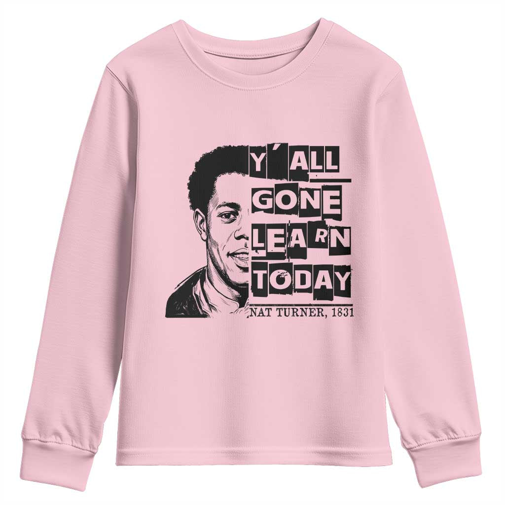 Nat Turner Quote Youth Sweatshirt Black History Hero Y'all Gone Learn Today TS14 Light Pink Print Your Wear