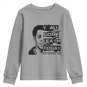 Nat Turner Quote Youth Sweatshirt Black History Hero Y'all Gone Learn Today TS14 Sport Gray Print Your Wear