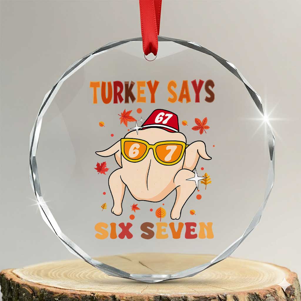 Turkey Says Six Seven Crystal Glass Ornament Funny Thanksgiving Meme Gift TS12 Transparent Glass 3'' Circle Print Your Wear