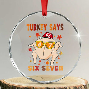 Turkey Says Six Seven Crystal Glass Ornament Funny Thanksgiving Meme Gift TS12 Transparent Glass 3'' Circle Print Your Wear