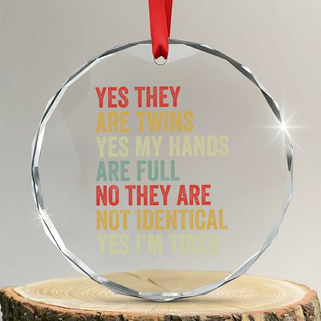 Twin Mom Twin Dad Crystal Glass Ornament Yes They Are Twins My Hands Are Full Yes I Am Tired TS11 Transparent Glass 3'' Circle Print Your Wear