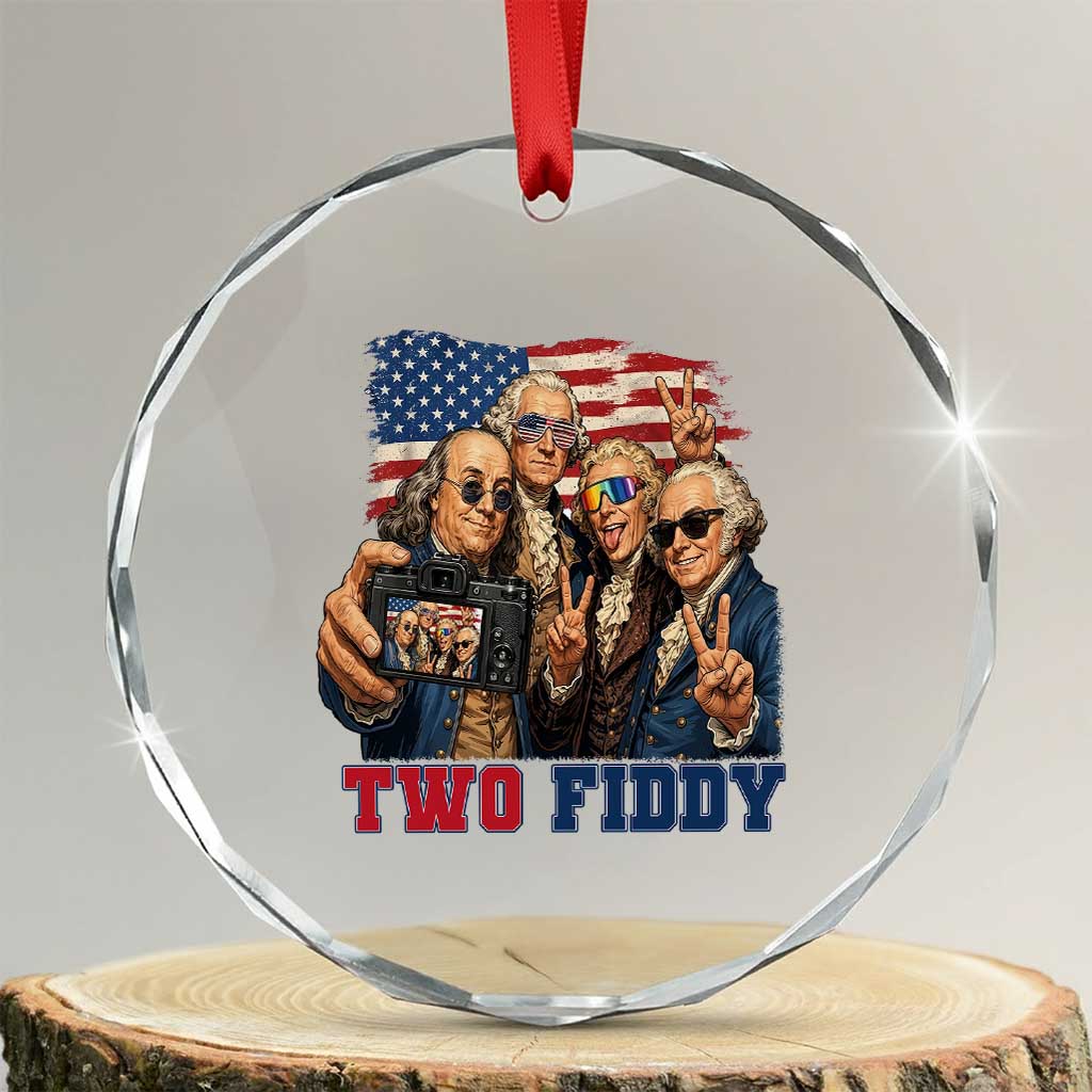 Two Fiddy 250th Anniversary Crystal Glass Ornament Funny Founding Father 4th of July TS14 Transparent Glass 3'' Circle Print Your Wear