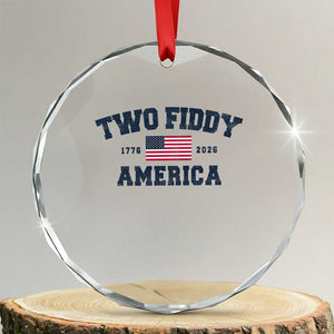 Two Fiddy USA 250th Anniversary Crystal Glass Ornament United States Flag July 4th 2026 1776 Patriotic Humor TS10 Transparent Glass 3'' Circle Print Your Wear