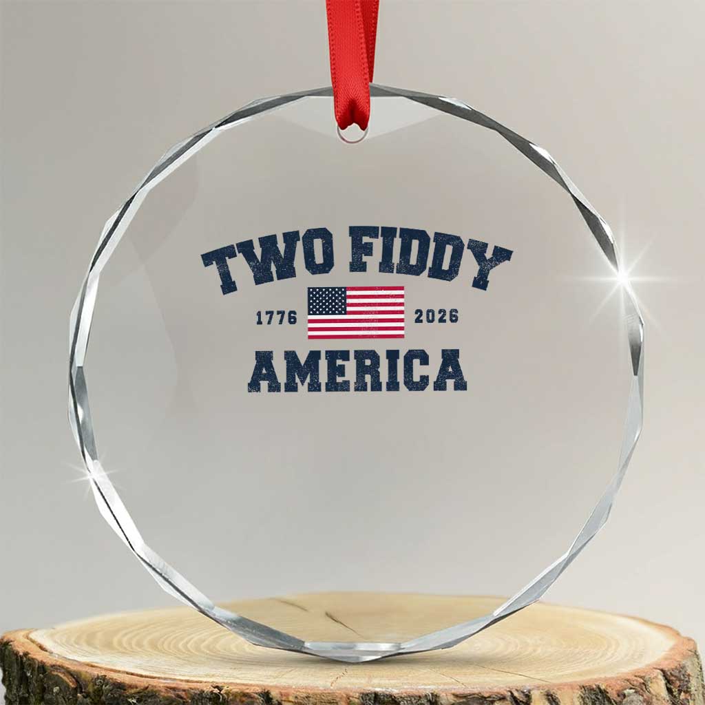 Two Fiddy USA 250th Anniversary Crystal Glass Ornament United States Flag July 4th 2026 1776 Patriotic Humor TS10 Transparent Glass 3'' Circle Print Your Wear