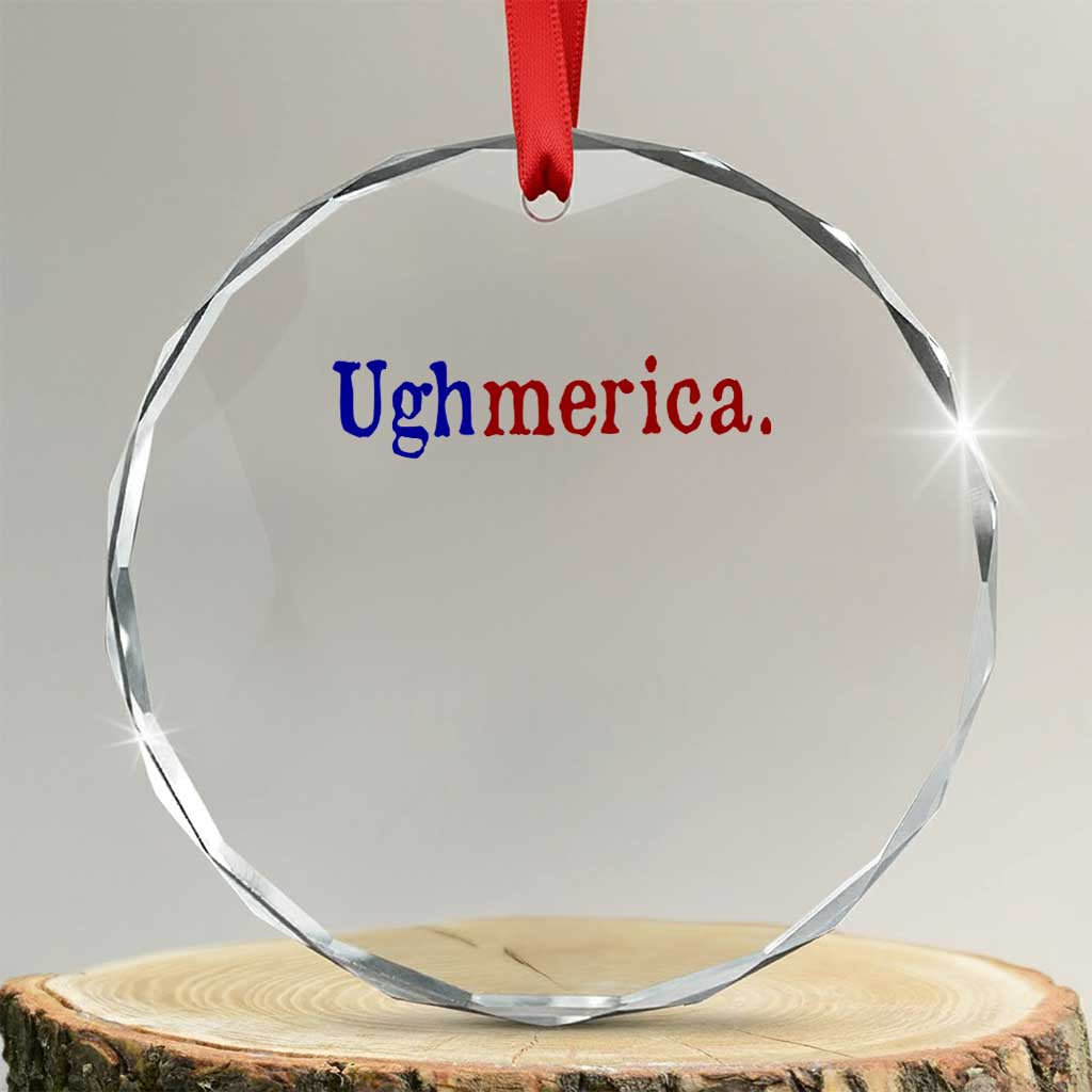 Ughmerica Liberal 4th of July Political Independence Day Crystal Glass Ornament TS11 Transparent Glass 3'' Circle Print Your Wear