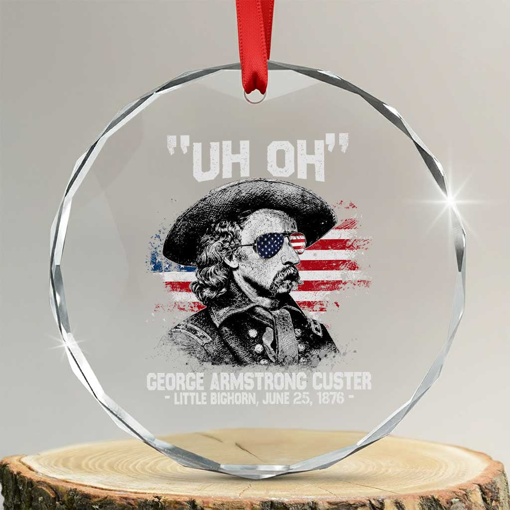Uh Oh George Armstrong Custer Little Bighorn Crystal Glass Ornament Vintage American Flag June 25 1876 TS11 Transparent Glass 3'' Circle Print Your Wear