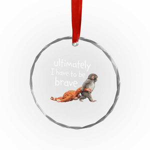 Ultimate I Have To Be Brave Baby Monkey Punch Crystal Glass Ornament TS11 Print Your Wear