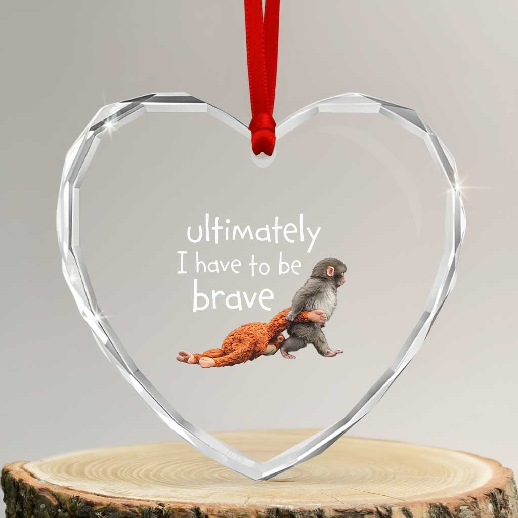 Ultimate I Have To Be Brave Baby Monkey Punch Heart Crystal Glass Ornament TS11 Transparent Glass 3'' Heart Print Your Wear