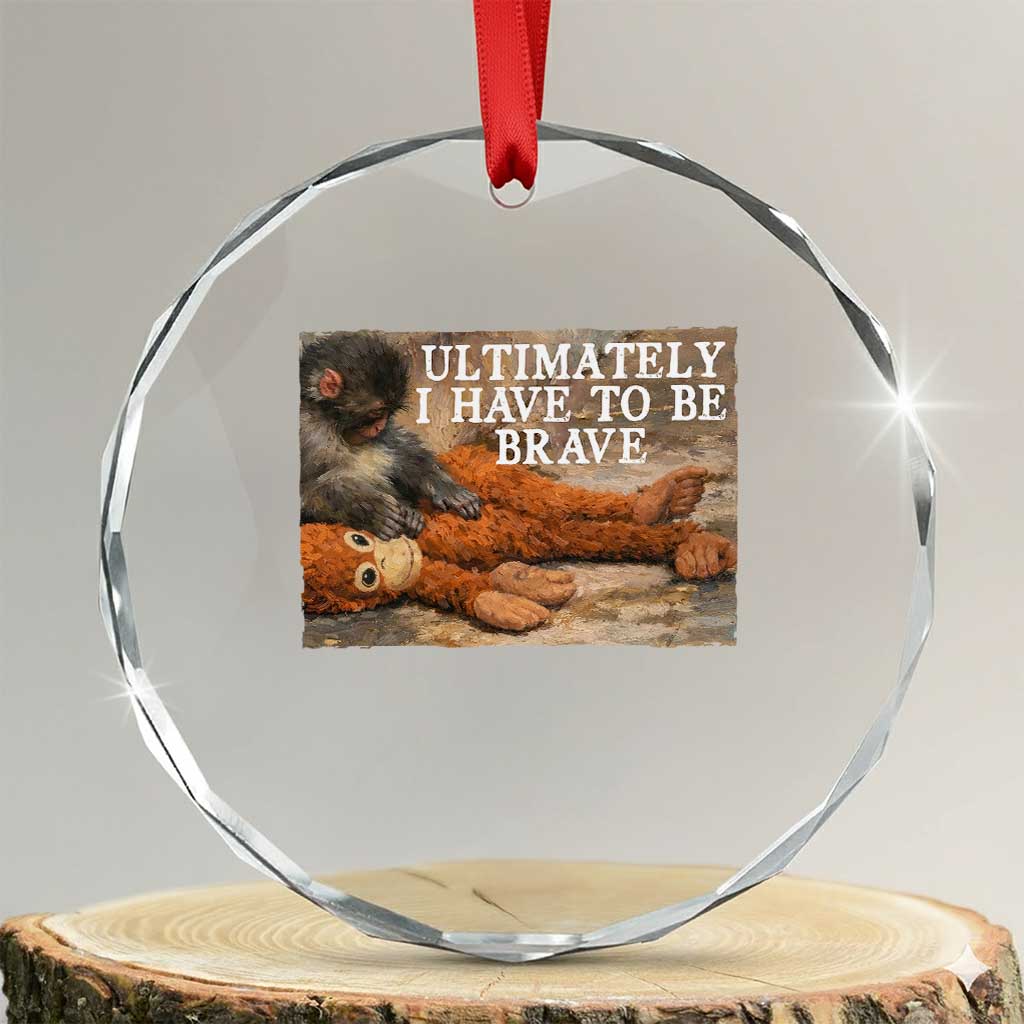 Ultimate I Have To Be Brave Punch The Monkey Crystal Glass Ornament Cute Baby Monkey Hugging Plush TS11 Transparent Glass 3'' Circle Print Your Wear