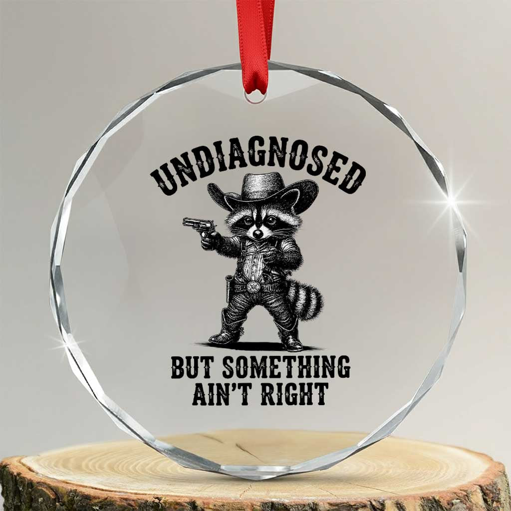 Undiagnosed But Something Ain't Right Crystal Glass Ornament Funny Raccoon Cowboy TS11 Transparent Glass 3'' Circle Print Your Wear