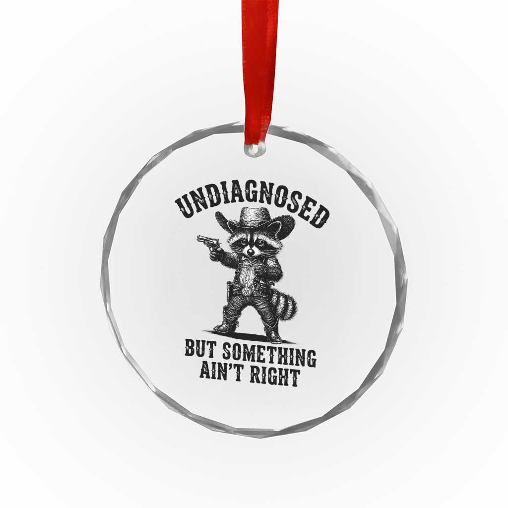 Undiagnosed But Something Ain't Right Crystal Glass Ornament Funny Raccoon Cowboy