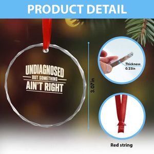 Undiagnosed But Something Ain't Right Crystal Glass Ornament Funny Sarcastic Bold Text