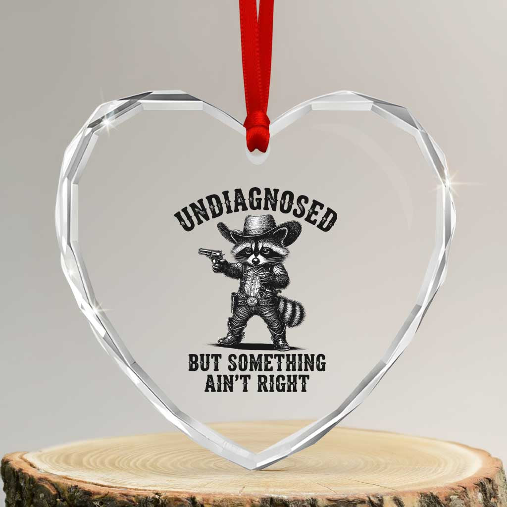 Undiagnosed But Something Ain't Right Heart Crystal Glass Ornament Funny Raccoon Cowboy TS11 Transparent Glass 3'' Heart Print Your Wear