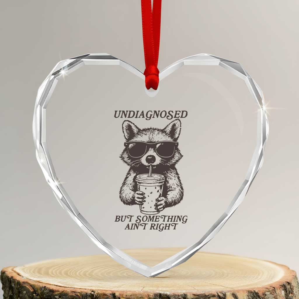 Undiagnosed But Something Aint Right Heart Crystal Glass Ornament Funny Racoon Saying TS14 Transparent Glass 3'' Heart Print Your Wear