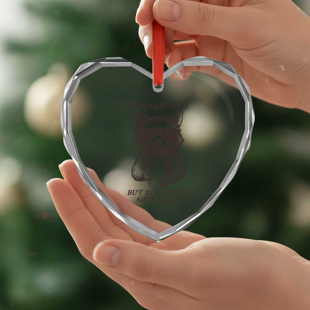 Undiagnosed But Something Aint Right Heart Crystal Glass Ornament Funny Racoon Saying TS14 Print Your Wear