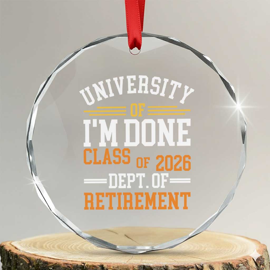 University Of I Am Done Class Of 2026 Crystal Glass Ornament Funny Retired Teacher TS11 Transparent Glass 3'' Circle Print Your Wear