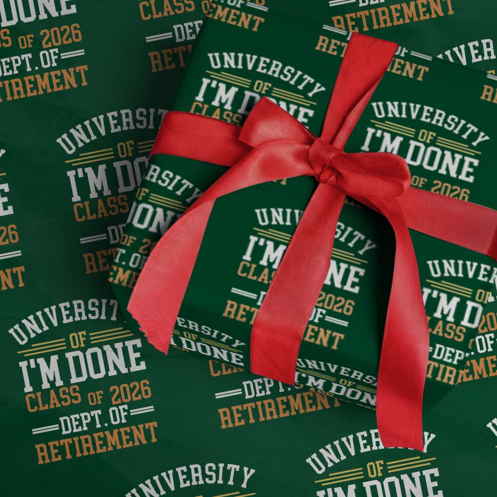 University Of I Am Done Class Of 2026 Wrapping Paper Roll Funny Retired Teacher TS11 Green Print Your Wear