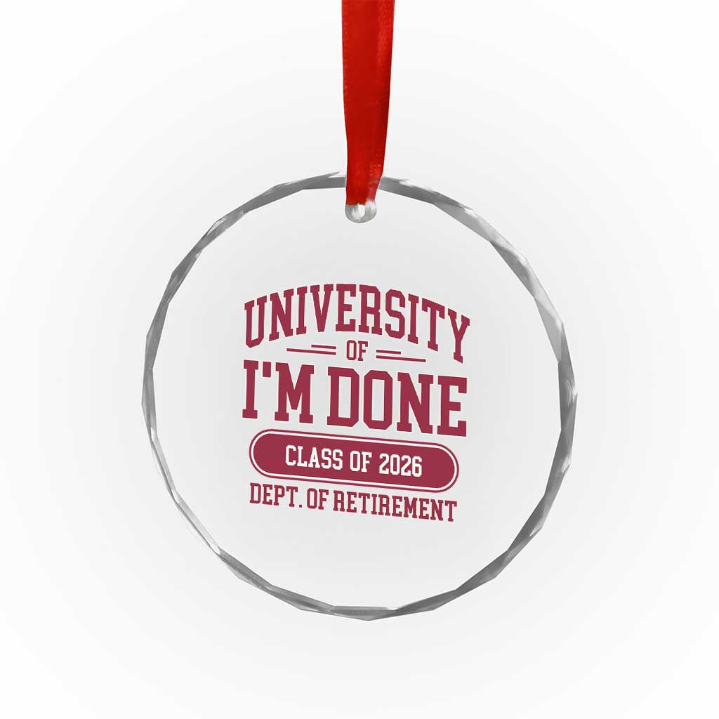 University Of I'm Done Class Of 2026 Crystal Glass Ornament Retired Teacher Retirement 2026 TS11 Print Your Wear
