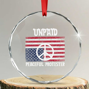 Unpaid Peaceful Protester Crystal Glass Ornament Peace Sign Anti War Patriotic US Flag TS14 Transparent Glass 3'' Circle Print Your Wear