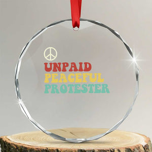 Unpaid Peaceful Protester Crystal Glass Ornament Political Resistance Movement TS14 Transparent Glass 3'' Circle Print Your Wear