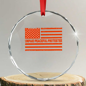 Unpaid Peaceful Protester Orange Distressed American Flag Crystal Glass Ornament Satirical Political Graphic TS02 Transparent Glass 3'' Circle Print Your Wear