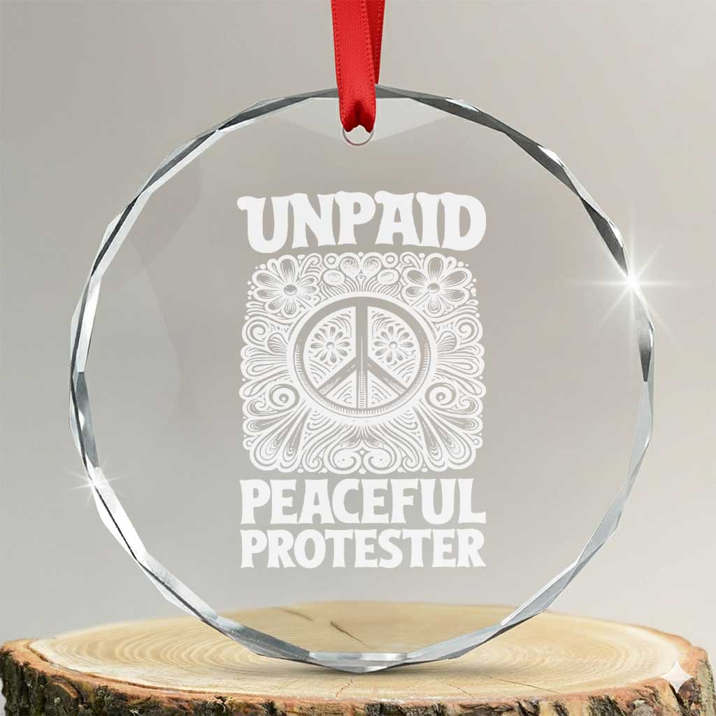 Unpaid Peaceful Protester Vintage Floral Peace Crystal Glass Ornament Hippie Style Activist Retro Anti War Boho Protest TS02 Transparent Glass 3'' Circle Print Your Wear