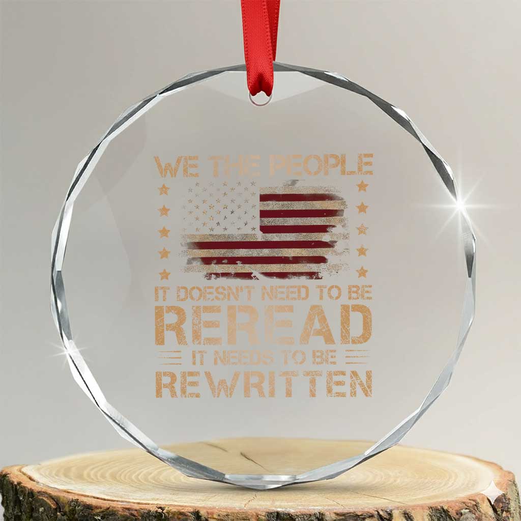 US Flag Constitution Of The USA Needs To Be Reread Crystal Glass Ornament Patriotic American 4th Of July We The People TS10 Transparent Glass 3'' Circle Print Your Wear