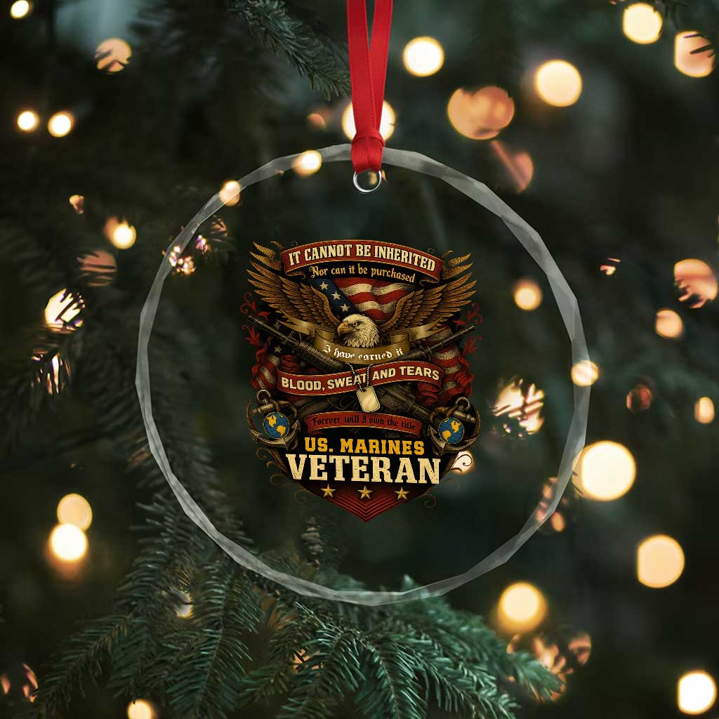 US Marines Veteran Crystal Glass Ornament It Cannot Be Inherited Nor Can It Be Purchased I Have Earned It TS11 Print Your Wear
